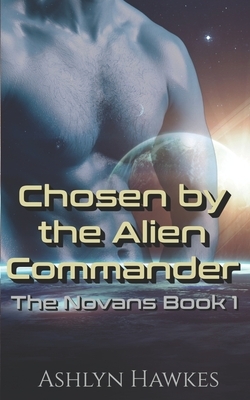 Chosen by the Alien Commander: An Alien Abduction Romance by Ashlyn Hawkes