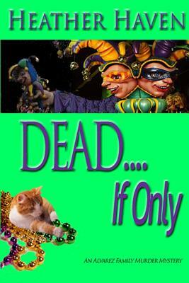 DEAD....If only by Heather Haven