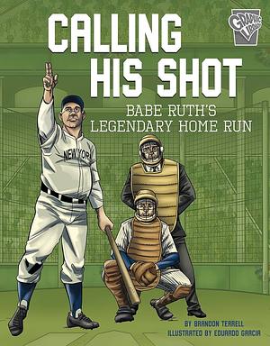 Calling His Shot: Babe Ruth's Legendary Home Run by Brandon Terrell