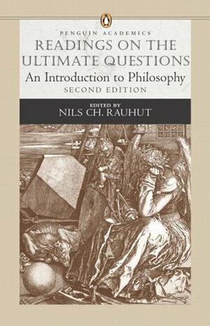 Readings on the Ultimate Questions: An Introduction to Philosophy by Nils Ch. Rauhut, Renee J. Smith