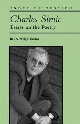 Charles Simic: Essays on the Poetry by 