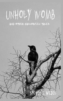 Unholy Womb: and other Halloween tales by Steven E. Wedel