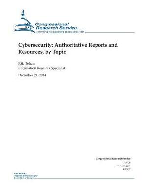 Cybersecurity: Authoritative Reports and Resources, by Topic by Congressional Research Service