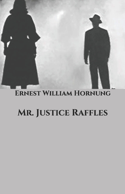 Mr. Justice Raffles by Ernest William Hornung