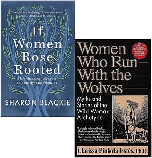 If Women Rose Rooted By Sharon Blackie & Women Who Run With The Wolves By Clarissa Pinkola Estes 2 Books Collection Set by Sharon Blackie, Clarissa Pinkola Estés