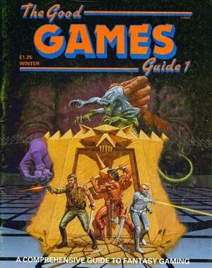 The Good Games Guide 1: A Comprehensive Guide to Fantasy Gaming by Rick Priestley, Jamie Thomson, Ian Marsh, David Langford, Graham Staplehurst, Mark Harrison, Marcus L Rowland, Simon Burley, Lindsey Le Doux Paton