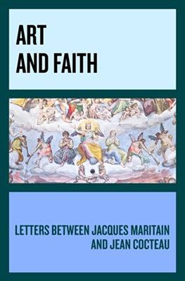 Art and Faith: Letters between Jacques Maritain and Jean Cocteau by Jacques Maritain