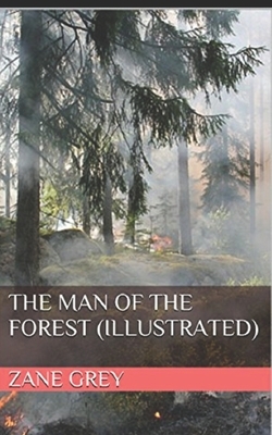 The Man of the Forest Illustrated by Zane Grey