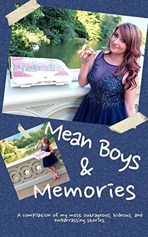 Mean Boys & Memories: A compilation of my most outrageous, hideous, and embarrassing stories. by Stephanie Matto