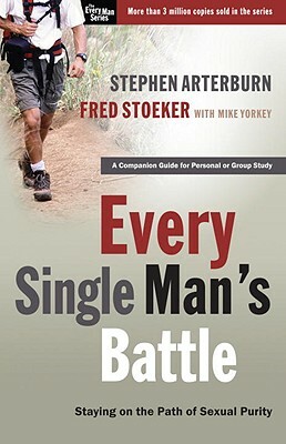 Every Single Man's Battle: Staying on the Path of Sexual Purity by Fred Stoeker, Stephen Arterburn