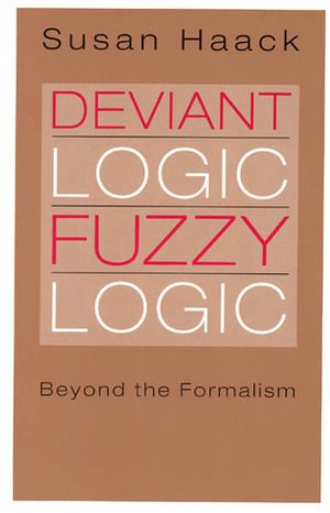 Deviant Logic, Fuzzy Logic: Beyond the Formalism by Susan Haack