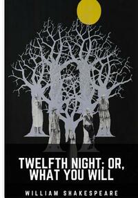 Twelfth Night; Or, What You Will by William Shakespeare