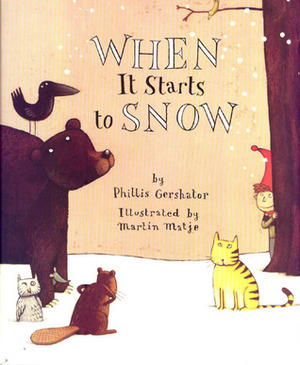 When It Starts to Snow by Phillis Gershator, Martin Matje