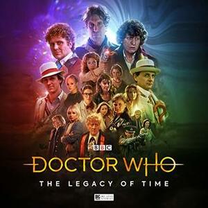 Doctor Who: The Legacy of Time by Matt Fitton, James Goss, Jonathan Morris, John Dorney, Guy Adams