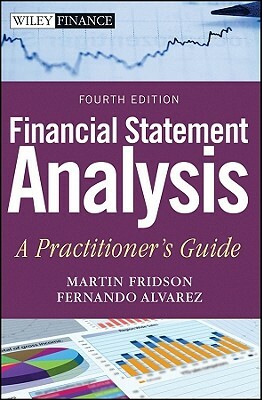 Financial Statement Analysis: A Practitioner's Guide by Martin S. Fridson, Fernando Alvarez