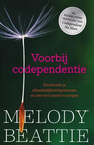 Voorbij codependentie: doorbreek je afhankelijkheidspatronen en leer voor jezelf te zorgen by Melody Beattie