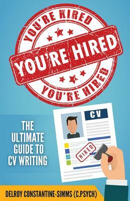 You're Hired!: The Ultimate Guide to CV Writing by Delroy Constantine-Simms