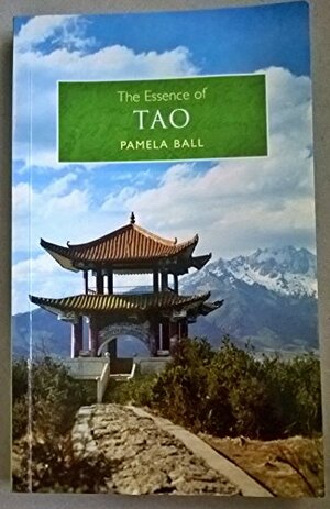 The Essense Of Tao by Pamela Ball