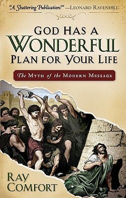 God Has a Wonderful Plan for Your Life: The Myth of the Modern Message by Ray Comfort