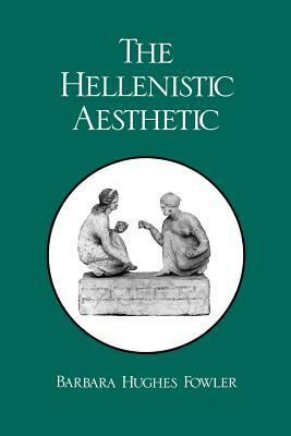 The Hellenistic Aesthetic by Barbara Hughes Fowler