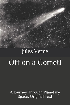 Off on a Comet!: A Journey Through Planetary Space: Original Text by Jules Verne