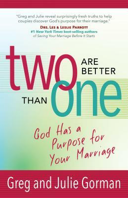 Two Are Better Than One: God Has a Purpose for Your Marriage by Greg Gorman, Julie Gorman