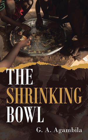 The Shrinking Bowl by G.A. Agambila