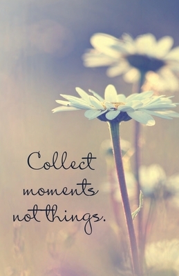 Collect Moments, not Things by Madge H. Gressley