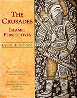 The Crusades: Islamic Perspectives by Carole Hillenbrand