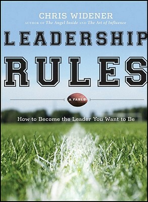 Leadership Rules: How to Become the Leader You Want to Be by Chris Widener