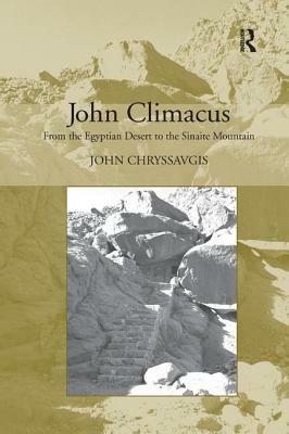 John Climacus: From the Egyptian Desert to the Sinaite Mountain by John Chryssavgis