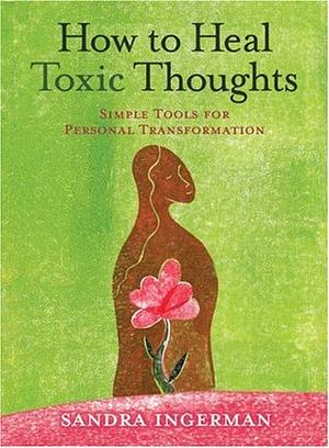 How to Heal Toxic Thoughts: Simple Tools for Personal Transformation by Sandra Ingerman