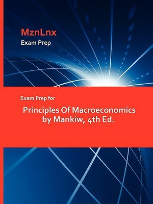 Exam Prep for Principles of Macroeconomics by Mankiw, 4th Ed. by Mankiw