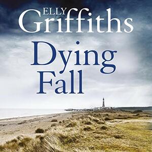 Dying Fall by Elly Griffiths