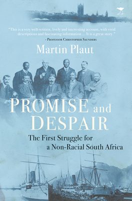 Promise and Despair: The First Struggle for a Non-Racial South Africa by Martin Plaut