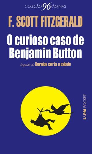 O Curioso Caso de Benjamin Button seguido de Bernice Corta o Cabelo by F. Scott Fitzgerald