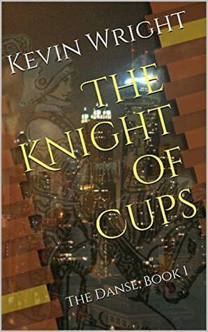 The Knight of Cups (The Danse #1) by Kevin Wright