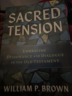 Sacred Tension: Embracing Dissonance and Dialogue in the Old Testament by William P. Brown