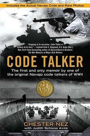 Code Talker: The First and Only Memoir By One of the Original Navajo Code Talkers of WWII by Chester Nez, Judith Schiess Avila