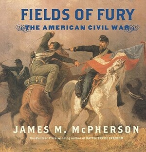 Fields of Fury by James M. McPherson