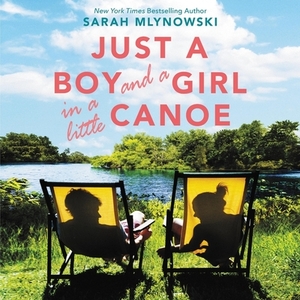 Just a Boy and a Girl in a Little Canoe by Sarah Mlynowski