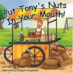 Put Tony's Nuts in Your Mouth!: Reach Around Books--Season One, Book Four by Sumguyen Bangladesh, Bimisi Tayanita