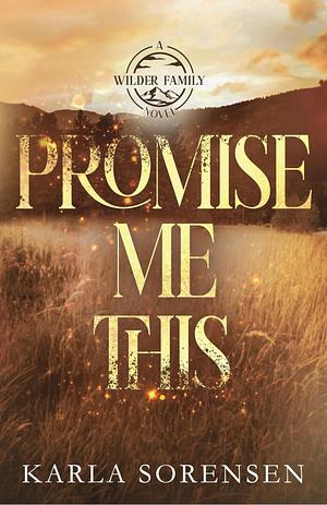 Promise Me This by Karla Sorensen