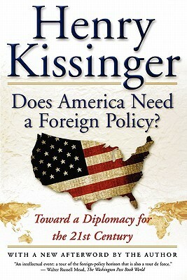 Does America Need a Foreign Policy?: Toward a Diplomacy for the 21st Century by Henry Kissinger