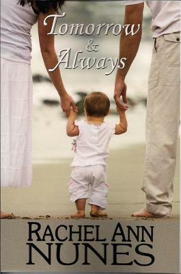 Tomorrow and Always by Rachel Ann Nunes