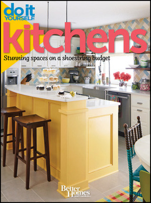 Better Homes and Gardens Do It Yourself: Kitchens: Stunning Spaces on a Shoestring Budget by Better Homes and Gardens