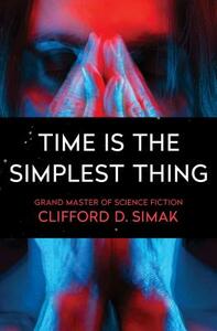 Time Is the Simplest Thing by Clifford D. Simak