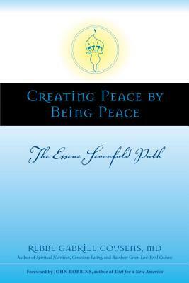 Creating Peace by Being Peace: The Essene Sevenfold Path by Gabriel Cousens