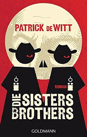 Die Sisters Brothers: Roman by Patrick deWitt