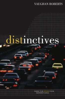 Distinctives: Daring to Be Different in an Indifferent World by Vaughan Roberts